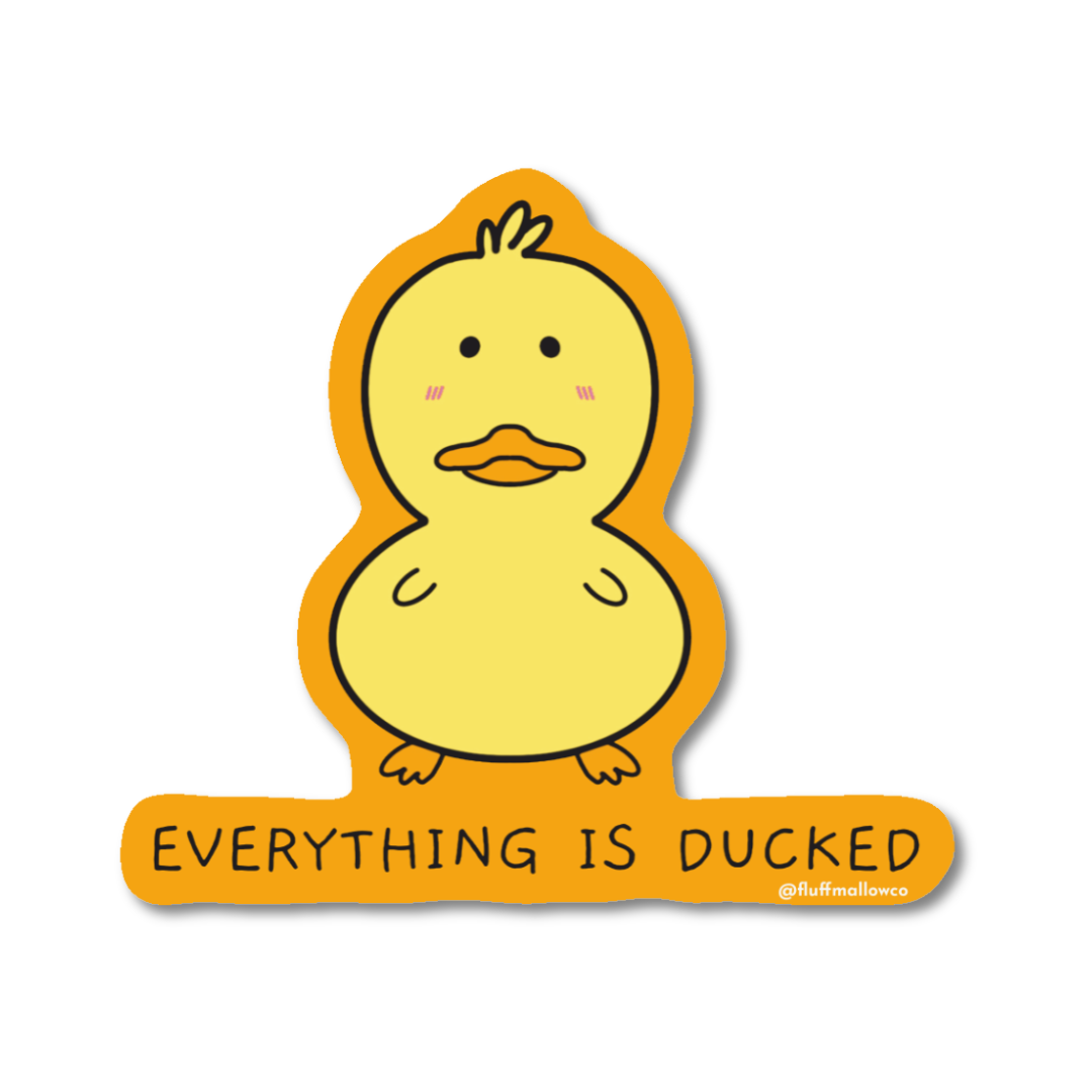 Everything is ducked vinyl sticker