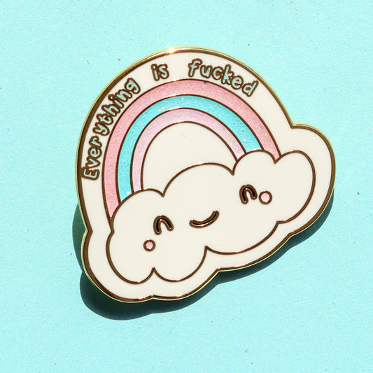 Everything is fucked rainbow enamel pin