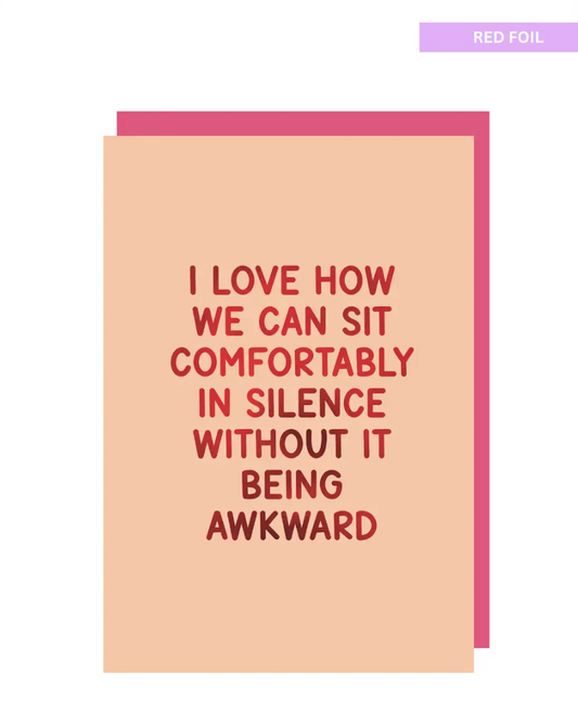 I love how we can sit comfortably in silence greeting card