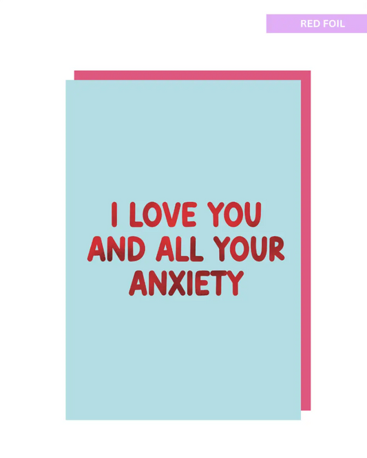 I love you and all your anxiety greeting card