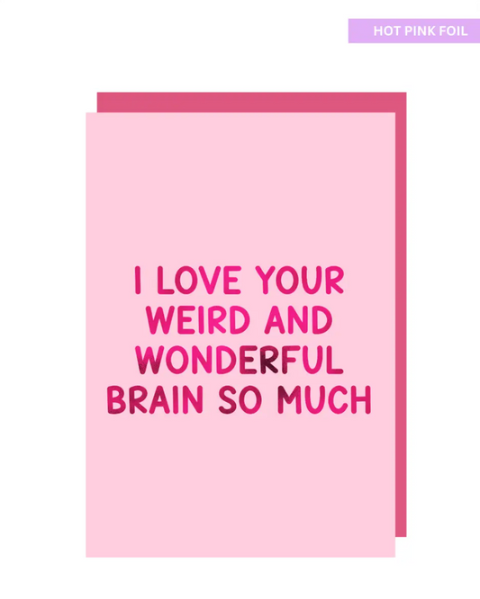 I love your weird and wonderful brain so much greeting card