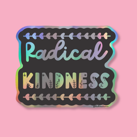 radical kindess holographic vinyl sticker