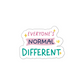 Everyone's normal is different sticker