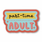 Part-time adult vinyl sticker