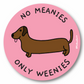 No Meanies Only Weenies Vinyl Sticker