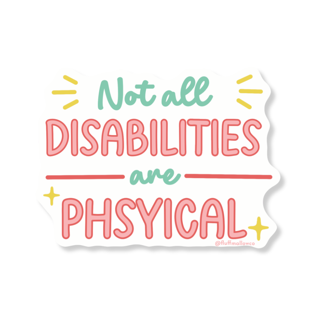 Not all disabilities are visible  Vinyl Sticker