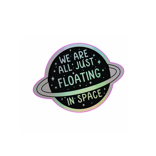 We're all floating in space celestial holographic vinyl sticker