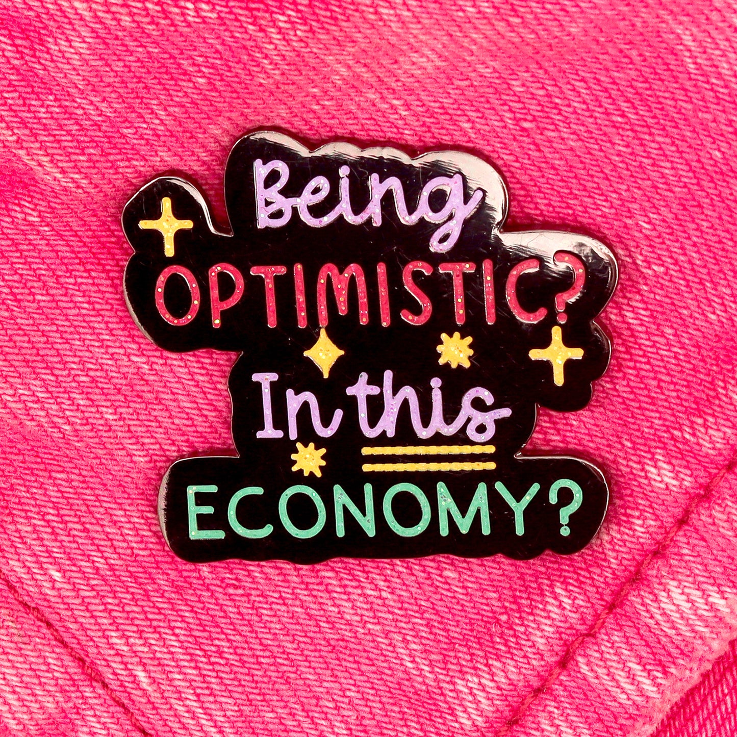 Being Optimistic? In this economy? Enamel pin
