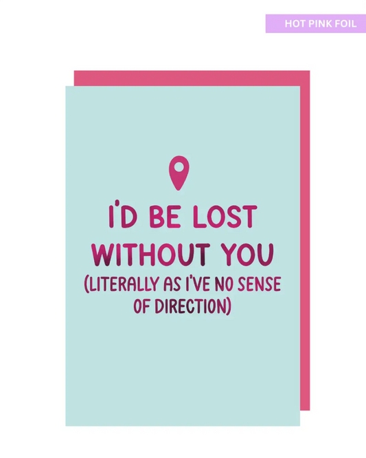 I'd be lost without you (literally) greeting card