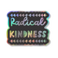 Radical kindness holographic vinyl sticker