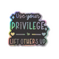 Use your privilege to lift others up Holo vinyl sticker