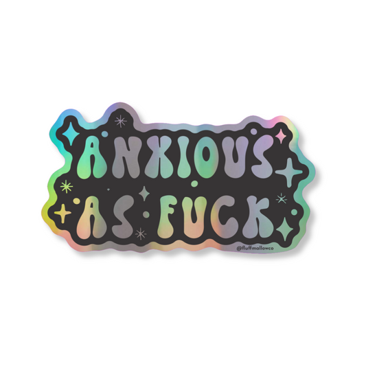 Anxious as fuck Holographic vinyl sticker