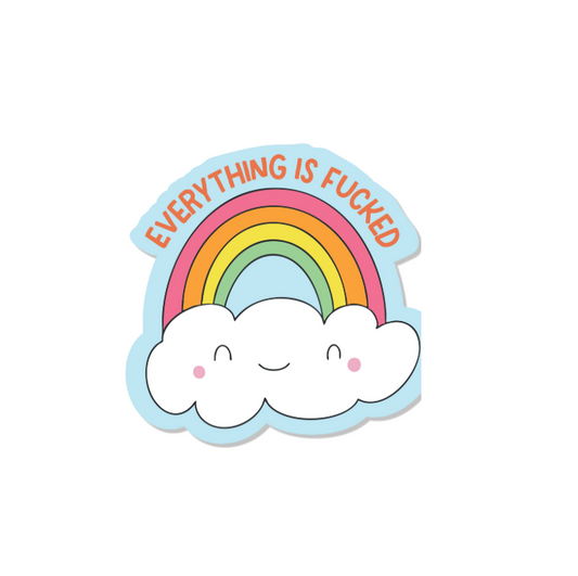 Everything is fucked vinyl sticker
