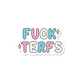 Fuck TERFs vinyl sticker