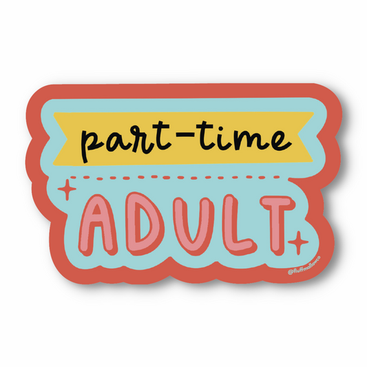 part time adult sticker funny