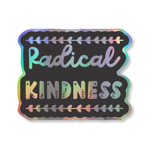 radical kindess holographic vinyl sticker