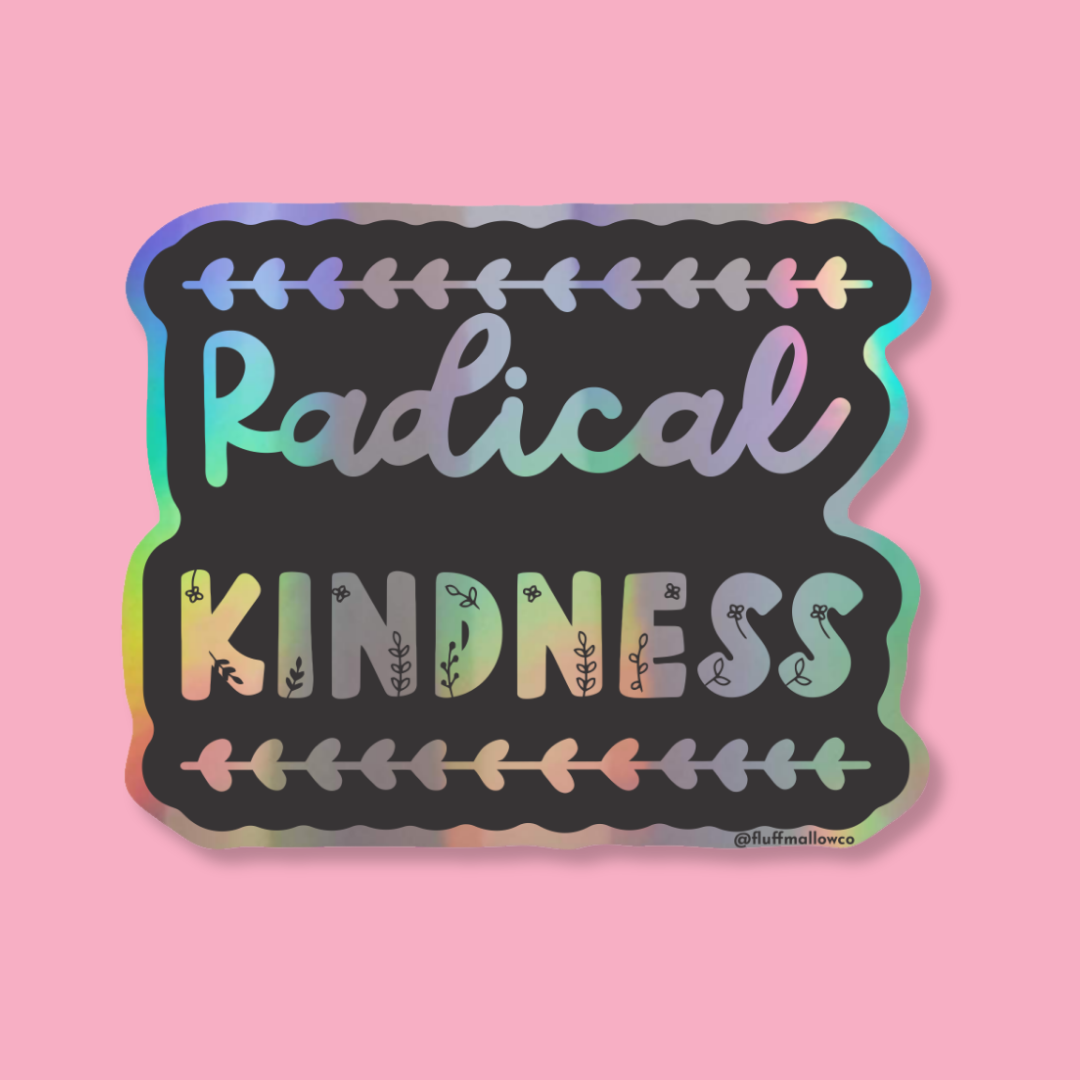 radical kindess holographic vinyl sticker