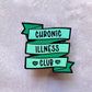 Chronic illness club ribbon enamel pin