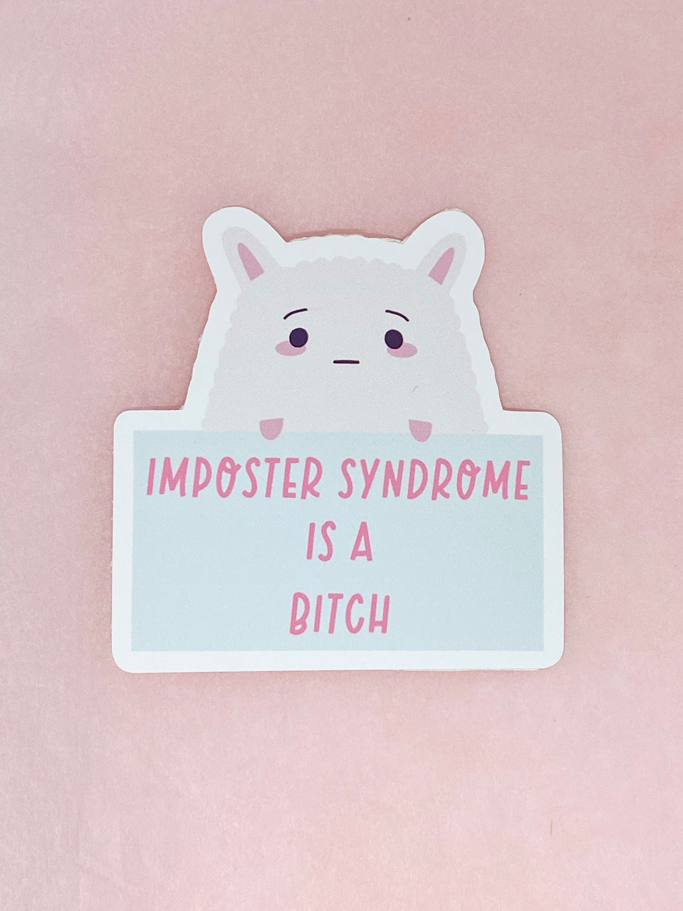 Imposter symdrome is a bitch sticker